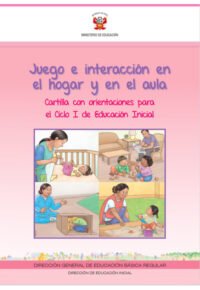 Juego e interacción en el hogar y en el aula. Cartilla con orientaciones para el Ciclo I de Educación Inicial
